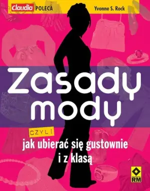 Zasady Mody, czyli jak Ubierać się Gustownie i z Klasą