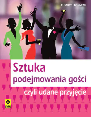 Sztuka Podejmowania Gości Czyli Perfekcyjne Przyjęcie