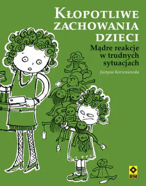 Kłopotliwe zachowania dzieci. Mądre reakcje na trudne sytuacje