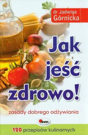 Jak jeść zdrowo! Zasady zdrowego odżywiania