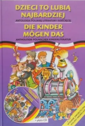 Dzieci to lubią najbardziej Die Kinder mogen das Antologia polskiej literatury dziecięcej Wydanie dwujęzyczne