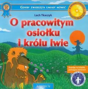 O pracowitym osiołku i królu lwie