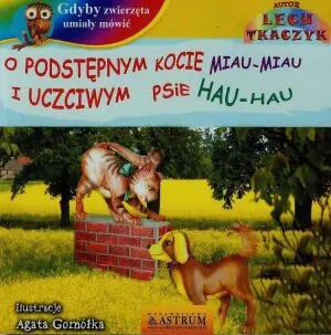 Gdyby zwierzęta umiały mówić. O podstępnym kocie miau miau i uczciwym psie hau hau + CD