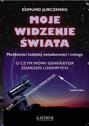 Moje widzenie świata. Możliwości ludzkiej świadomości i mózgu