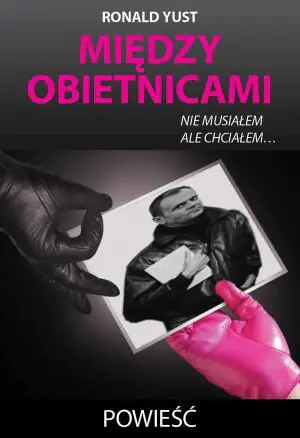 Między obietnicami. Nie musiałem ale chciałem...