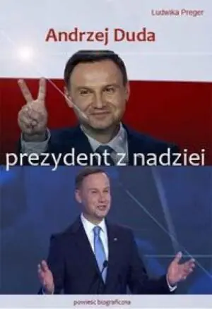 Andrzej Duda. Prezydent z nadziei