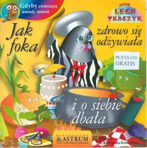 Gdyby zwierzęta umiały mówić. Jak foka zdrowo się odżywiała i o siebie dbała + CD