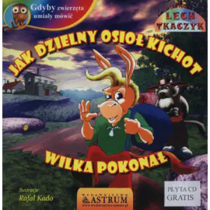 Gdyby zwierzęta umiały mówić. Jak dzielny osioł Kichot wilka pokonał