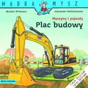 Mądra mysz. Maszyny i pojazdy. Plac budowy