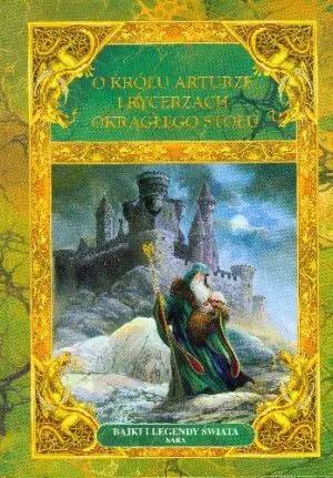 O królu Arturze i rycerzach okrągłego stołu