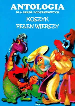 Koszyk pełen wierszy. Antologia dla szkół podstawowych
