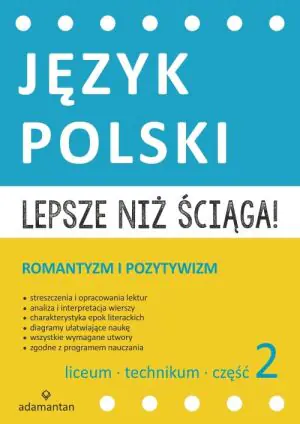 Lepsze niż ściąga! Język polski. Romantyzm i pozytywizm. Część 2. Liceum i technikum