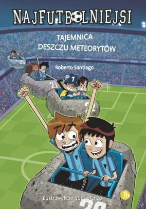 Tajemnica deszczu meteorytów. Najfutbolniejsi. Tom 9