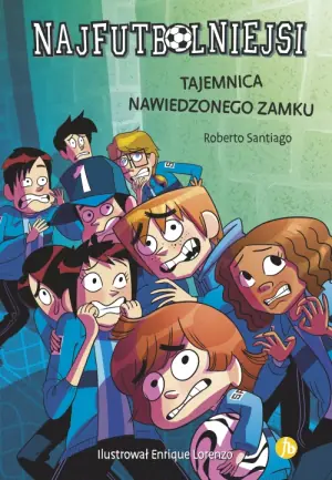 Tajemnica nawiedzonego zamku. Najfutbolniejsi. Tom 6