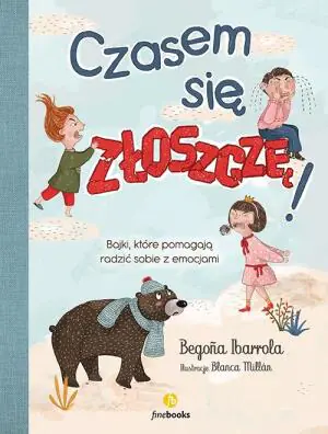 Czasem się złoszczę. Bajki, które pomogą radzić sobie z emocjami