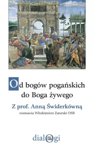Od bogów pogańskich do Boga żywego. Z prof. Anną Świderkówną rozmawia Włodzimierz Zatorski OSB