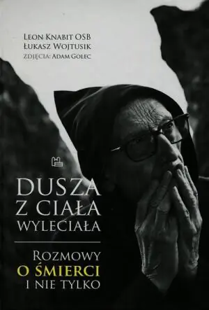 Dusza z ciała wyleciała. Rozmowy o śmierci i nie tylko