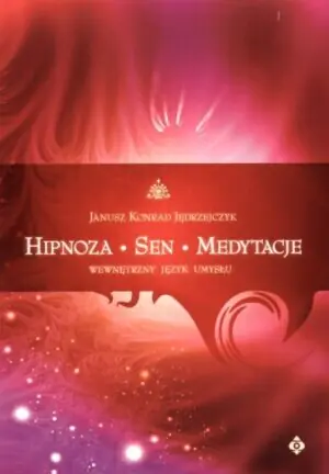 Hipnoza, Sen, Medytacje. Wewnętrzny Język Umysłu