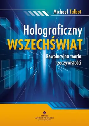 Holograficzny wszechświat. Rewolucyjna teoria rzeczywistości