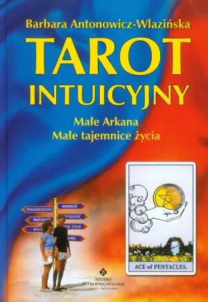Tarot intuicyjny. Małe Arkana. Małe tajemnice życia