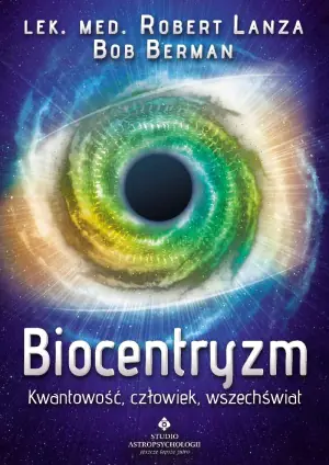 Biocentryzm. Kwantość, człowiek, wszechświat