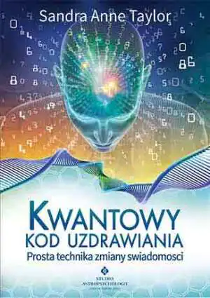 Kwantowy kod uzdrawiania. Prosta technika zmiany świadomości