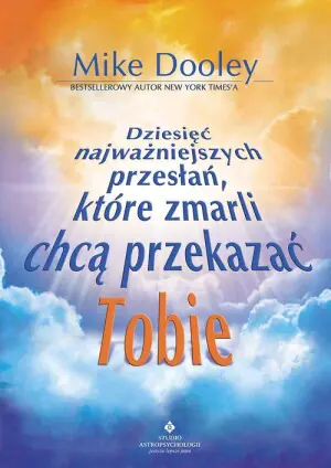 Dziesięć najważniejszych przesłań, które zmarli chcą przekazać tobie