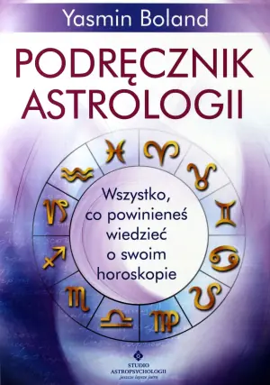 Podręcznik astrologii. Wszystko, co powinieneś wiedzieć o swoim horoskopie