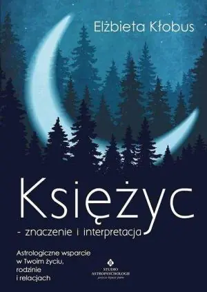 Księżyc. Znaczenie i interpretacja. Astrologiczne wsparcie w Twoim życiu, rodzinie i relacjach