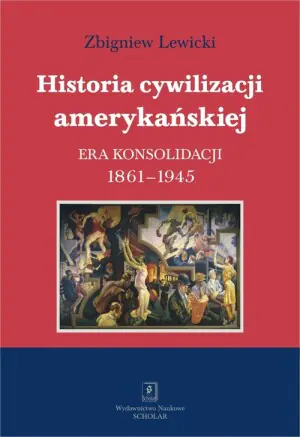 Historia cywilizacji amerykańskiej. Era konsolidacji 1861-1945