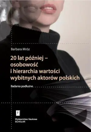 20 lat później - osobowość i hierarchia wartości wybitnych aktorów polskich. Badania podłużne