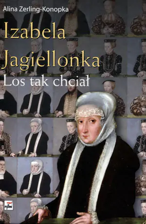 Izabela Jagiellonka. Los tak chciał
