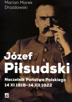 Józef Piłsudski Naczelnik Państwa Polskiego 14 XI 1918-14 XII 1922