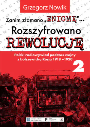 Zanim Złamano "Enigmę"... Rozszyfrowano Rewolucję. Polski radiowywiad podczas wojny z bolszewicką Rosją 1918-1920. Część 2