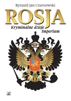 Rosja. Kryminalne dzieje Imperium