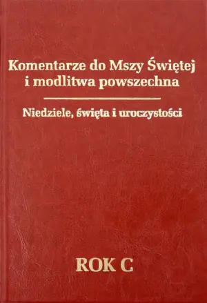 Komentarze do Mszy Świętej i modlitwa powszechna Niedziele, święta, uroczystości. Rok C - ks. Tomasz Fischer