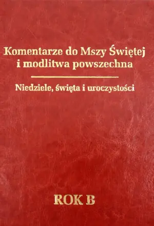 Komentarze do Mszy Świętej i modlitwa powszechna. Niedziele, święta i uroczystości. Rok B - ks. Tomasz Fischer