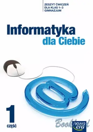 Informatyka dla Ciebie. Część 1. Zeszyt ćwiczeń