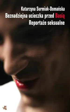 Beznadziejna ucieczka przed Basią. Reportaże seksualne