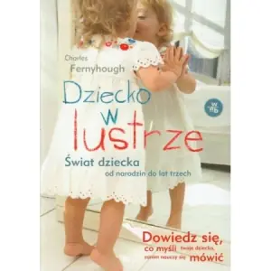 Dziecko w lustrze. Świat dziecka od narodzin do lat 3