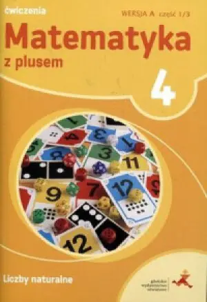 Matematyka z plusem. Liczby naturalne. Ćwiczenia. Wersja A. Część 1. Klasa 4. Szkoła podstawowa