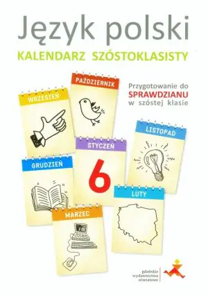 Język polski. Kalendarz szóstoklasisty. Przygotowanie do sprawdzianu w szóstej klasie