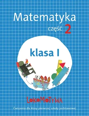 Lokomotywa. Matematyka. Zeszyt ćwiczeń do klasy 1. Część 2