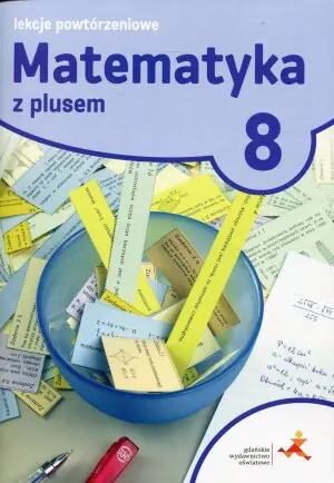 Matematyka z plusem 8. Lekcje powtórzeniowe. Szkoła podstawowa
