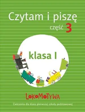 Lokomotywa 1. Czytam i piszę. Podręcznik z ćwiczeniami. Część 3