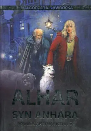 Alhar, syn Anhara. Powieść antymagiczna 2. Anhariada. Tom 2