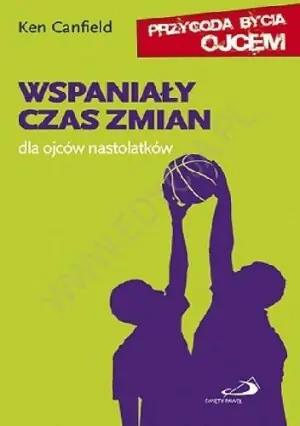Wspaniały czas zmian. Dla ojców nastolatków