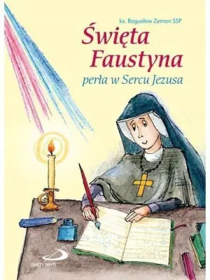 Święta Faustyna - Perła w sercu Jezusa