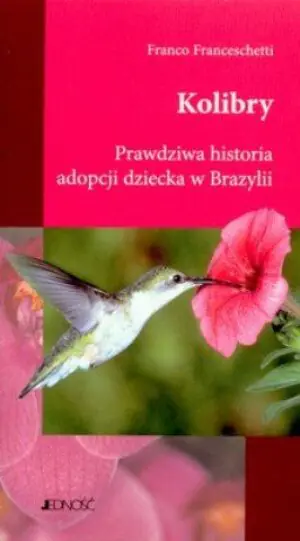 Kolibry Prawdziwa historia adopcji dziecka w Brazylii