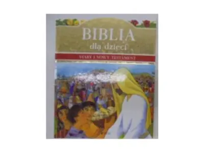 Biblia dla dzieci. Stary i Nowy Testament